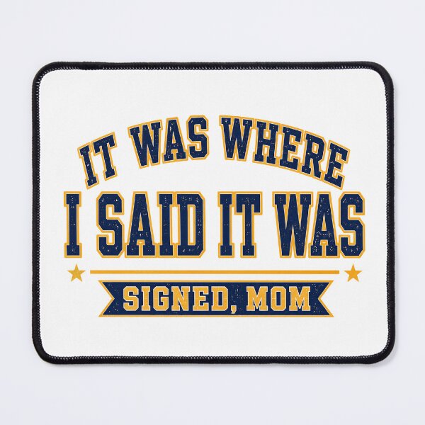 Item preview, It Was Where I Said It Was Signed Mom designed and sold by eignvalue.