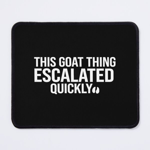 Item preview, Goat Thing Escalated Quickly Funny Meme designed and sold by Vectraxos.