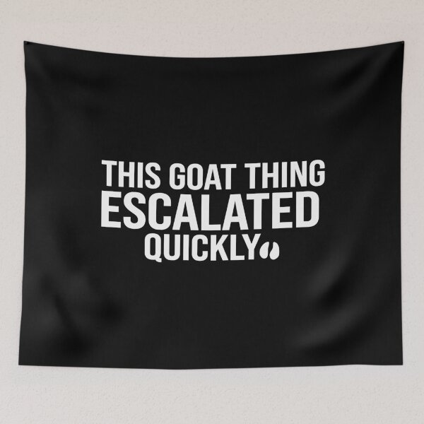Item preview, Goat Thing Escalated Quickly Funny Meme designed and sold by Vectraxos.