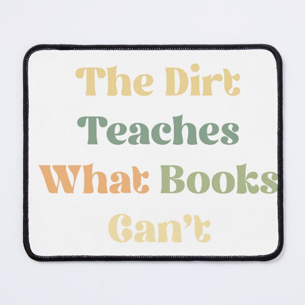 Item preview, The dirt teaches what books can’t designed and sold by GraphicWorlds.