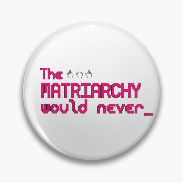 Item preview, The Matriarchy Would Never - FEMINIST designed and sold by delllsdesigns.