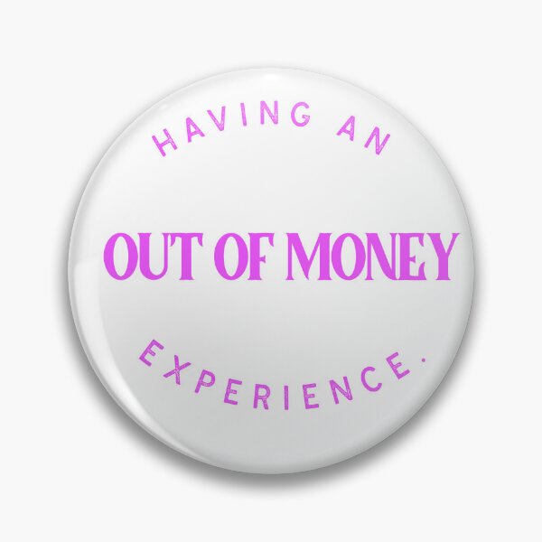 Item preview, Having an OUT OF MONEY Experience designed and sold by CreationsbYKz.