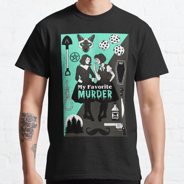My Favorite Murder Classic T-Shirt