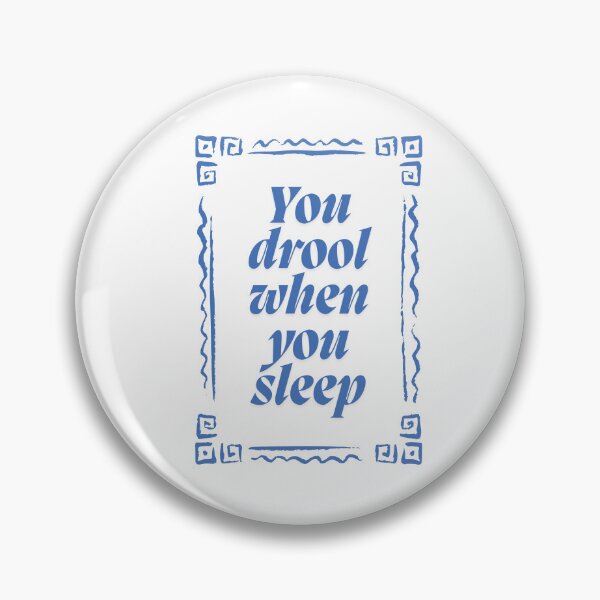 Item preview, You drool when you sleep designed and sold by BingBangDesigns.