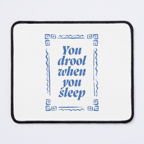 Item preview, You drool when you sleep designed and sold by BingBangDesigns.