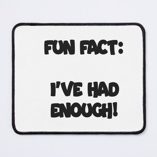 Item preview, Fun Fact: I’ve Had Enough – Funny Sarcasti designed and sold by Sparklershop.