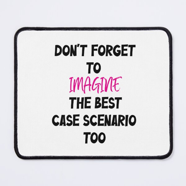 Item preview, Don’t Forget to Imagine the Best Case Scenario Too designed and sold by Sparklershop.