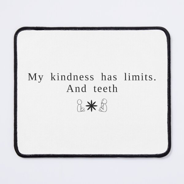 Item preview, My Kindness Has Limits And Teeth designed and sold by RobertDeyvi.