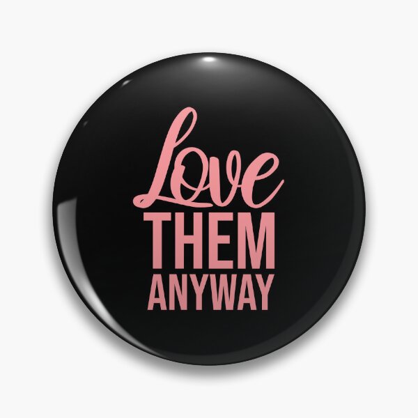 Item preview, Love Them Anyway Heartfelt Unconditional Love Logo designed and sold by shirt-o-mat.