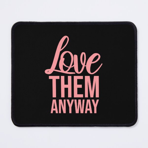Item preview, Love Them Anyway Heartfelt Unconditional Love Logo designed and sold by shirt-o-mat.