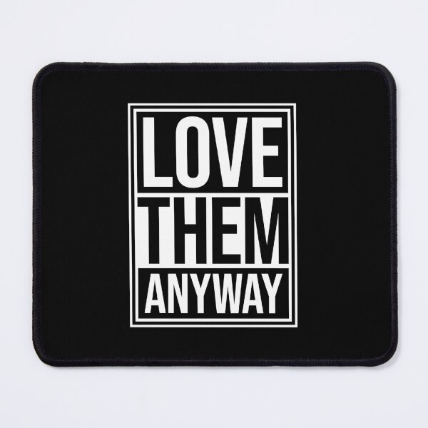 Item preview, Love Them Anyway Heartfelt Unconditional Love Logo designed and sold by shirt-o-mat.