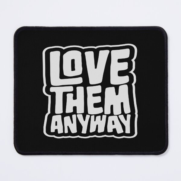 Item preview, Love Them Anyway Heartfelt Unconditional Love Logo designed and sold by shirt-o-mat.