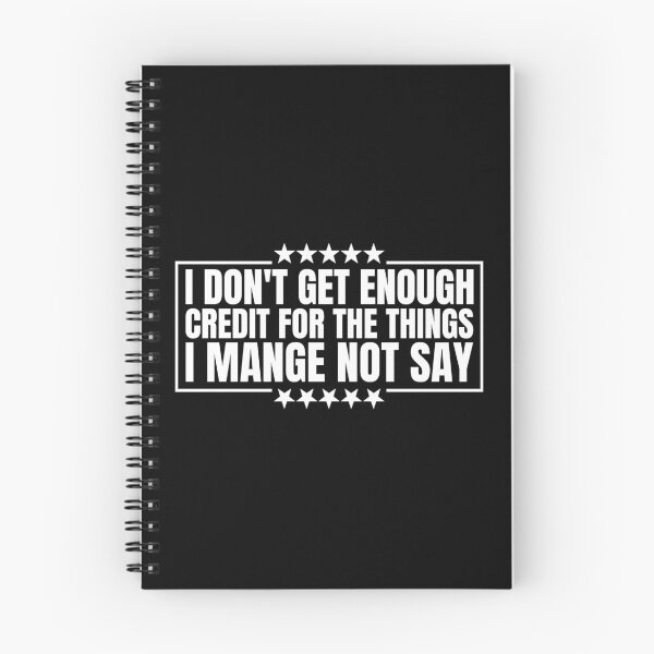 Item preview, I Don't Get Enough Credit For The Things I Mange Not Say Funny Sarcastic designed and sold by Dondonmart.