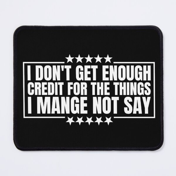 Item preview, I Don't Get Enough Credit For The Things I Mange Not Say Funny Sarcastic designed and sold by Dondonmart.