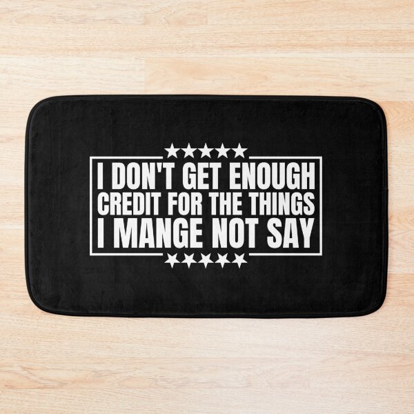 Item preview, I Don't Get Enough Credit For The Things I Mange Not Say Funny Sarcastic designed and sold by Dondonmart.