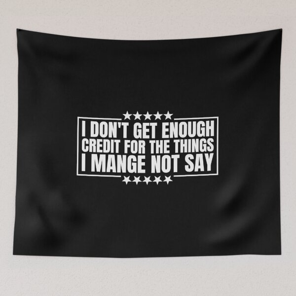 Item preview, I Don't Get Enough Credit For The Things I Mange Not Say Funny Sarcastic designed and sold by Dondonmart.