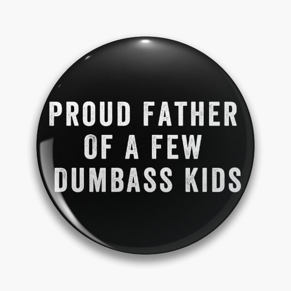 Item preview, Proud father of a few dumbass kids designed and sold by aponwao.