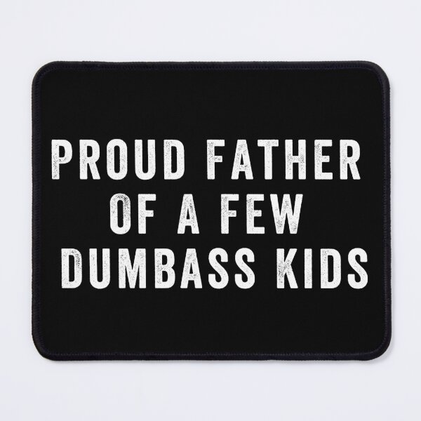 Item preview, Proud father of a few dumbass kids designed and sold by aponwao.