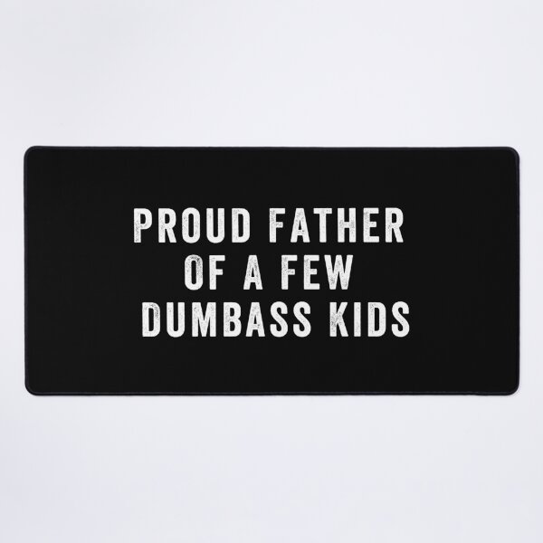 Item preview, Proud father of a few dumbass kids designed and sold by aponwao.