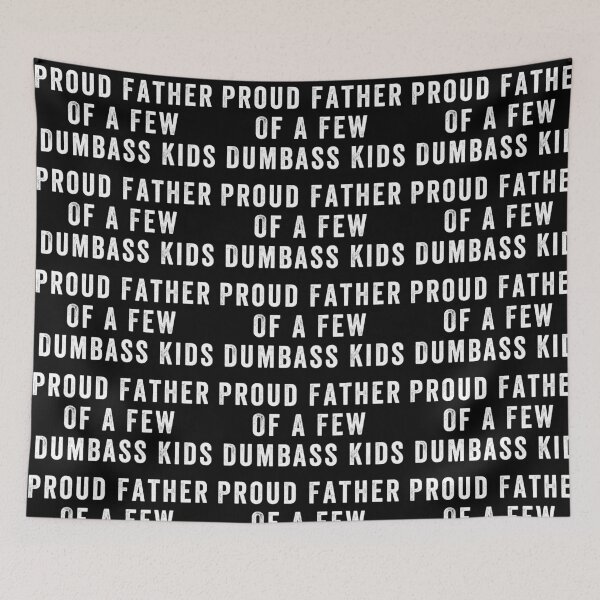 Item preview, Proud father of a few dumbass kids designed and sold by aponwao.