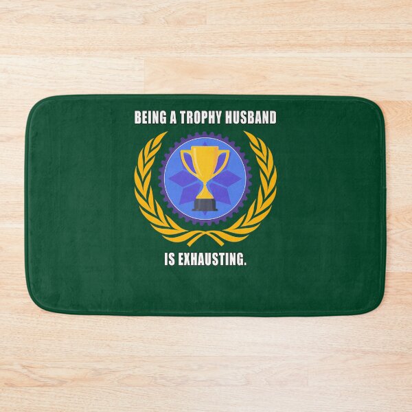 Item preview, Being A Trophy Husband Is Exhausting 368 designed and sold by DreamStation01.