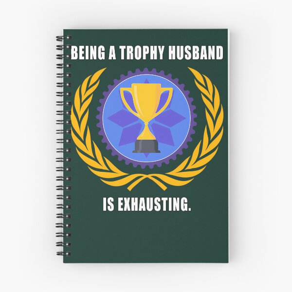Item preview, Being A Trophy Husband Is Exhausting 368 designed and sold by DreamStation01.
