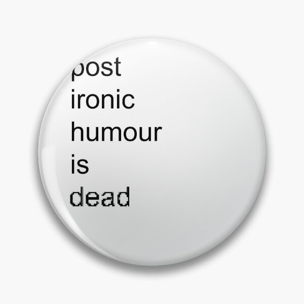 Item preview, post ironic humour is dead designed and sold by shimpeilovesyou.