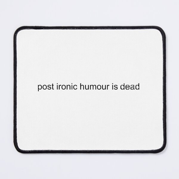 Item preview, post ironic humour is dead designed and sold by shimpeilovesyou.