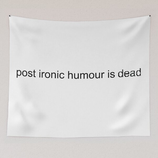 Item preview, post ironic humour is dead designed and sold by shimpeilovesyou.