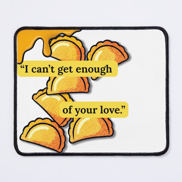 Item preview, I Can't Get Enough Of Your Love - Funny Pierogi Dumpling Food Lover designed and sold by pulse_retail.