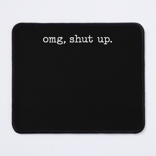Item preview, OMG Shut Up Funny Sarcastic designed and sold by ellapaintcoast.