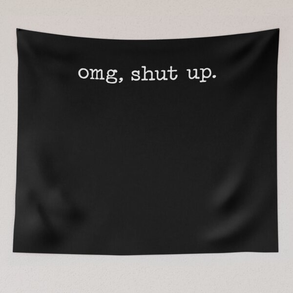 Item preview, OMG Shut Up Funny Sarcastic designed and sold by ellapaintcoast.