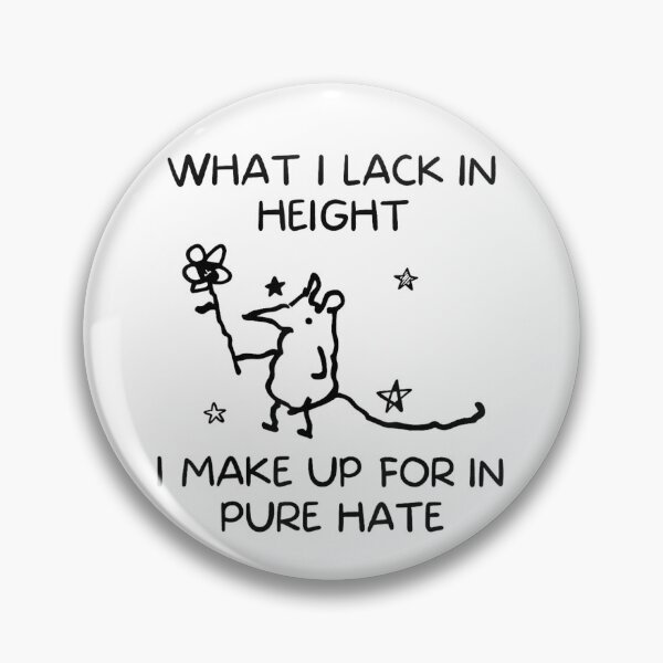 Item preview, What I Lack in Height I Make Up For In Pure Hate designed and sold by OMITTEROMINOUS.