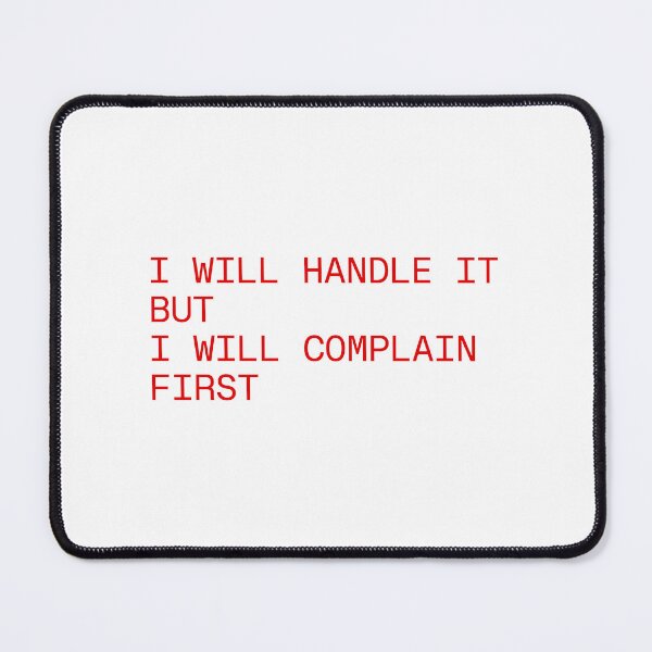 Item preview, I Will Handle It But I Will Complain First designed and sold by SWETA HALDER.
