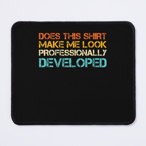 Item preview, Does This Shirt Make Me Look Professionally Developed designed and sold by ripgoatclothing.