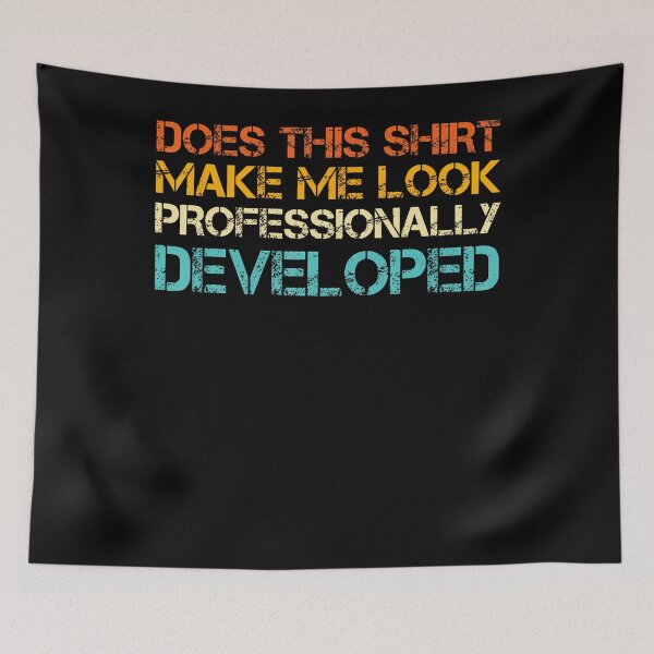Item preview, Does This Shirt Make Me Look Professionally Developed designed and sold by ripgoatclothing.