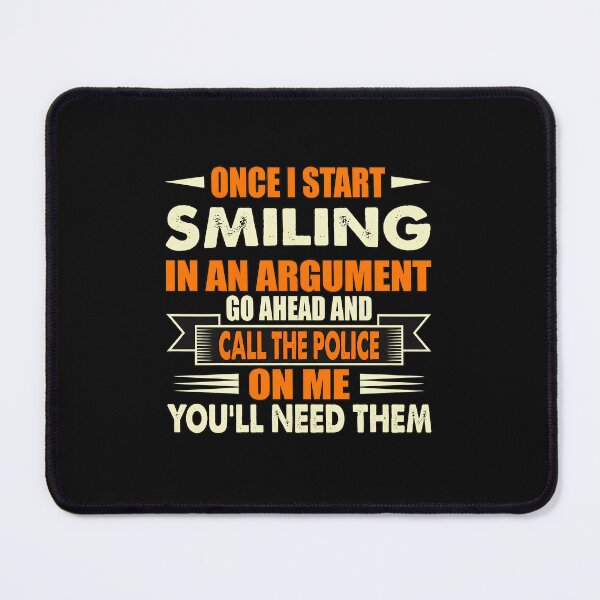 Item preview, Once I Start Smiling In An Argument Call Police designed and sold by Skuthorp231.
