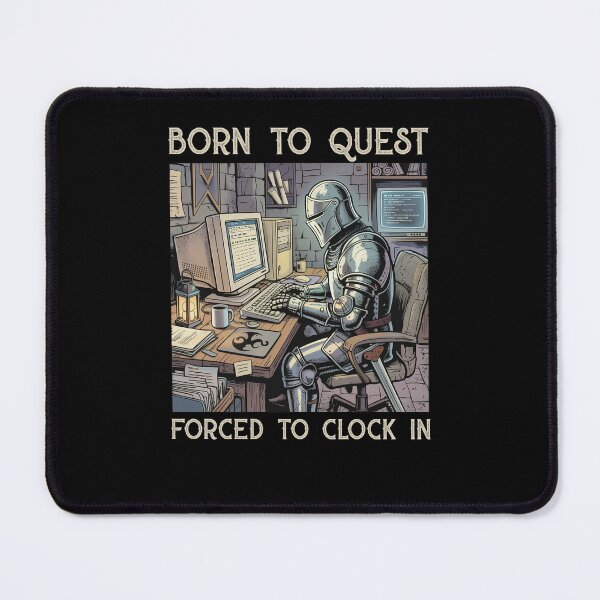 Item preview, Born to quest forced to clock in Funny designed and sold by Hedoraxe.
