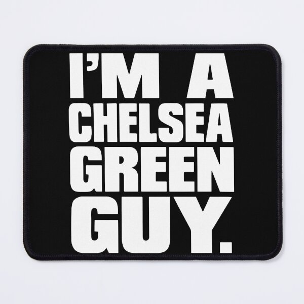 Item preview, I'm a Chelsea Green Guy designed and sold by DeniseChristian.