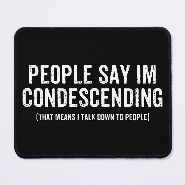 Item preview, People Say Im Condescending. That means I Talk Down To People designed and sold by marthavelony.