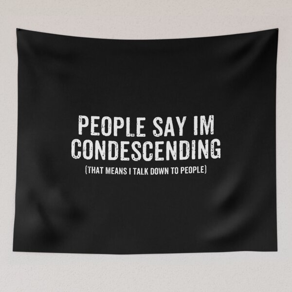Item preview, People Say Im Condescending. That means I Talk Down To People designed and sold by marthavelony.
