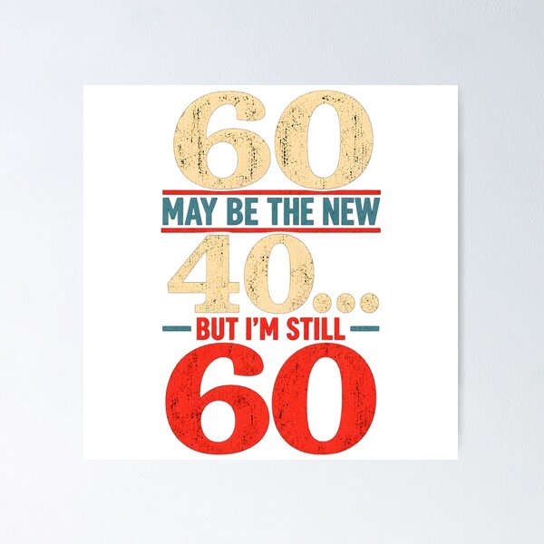 Item preview, 60 May Be the New 40, But I Am Still 60 designed and sold by PuzzlingRooster.
