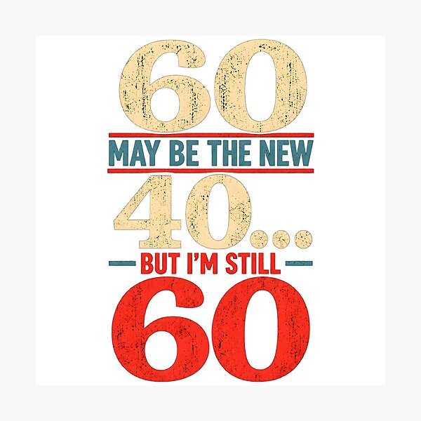 Item preview, 60 May Be the New 40, But I Am Still 60 designed and sold by PuzzlingRooster.