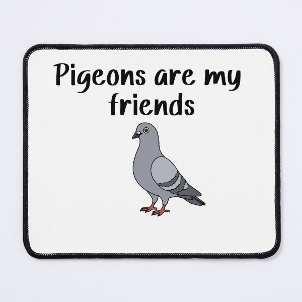 Item preview, Pigeons are my friends designed and sold by SlimyFish.