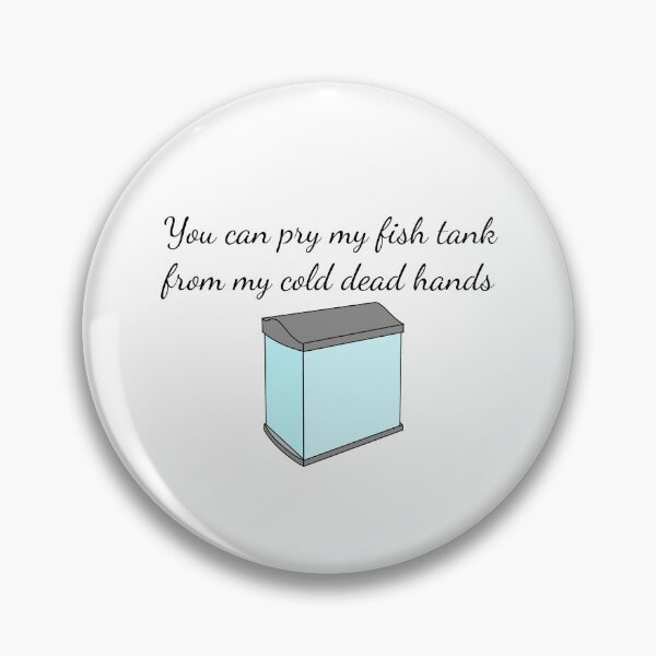 Item preview, You can pry my fish tank from my cold dead hands designed and sold by SlimyFish.