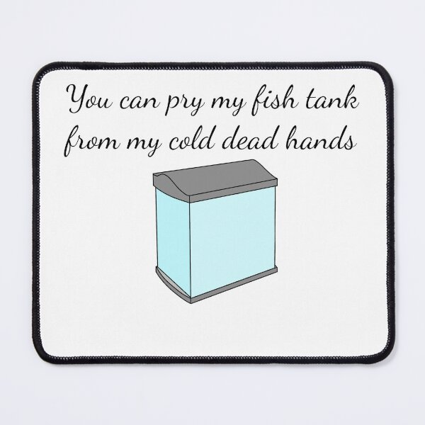Item preview, You can pry my fish tank from my cold dead hands designed and sold by SlimyFish.