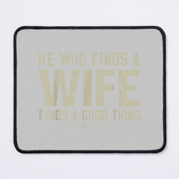 Item preview, He Who Finds A Wife Finds A Good Thing Proverbs 18 22 designed and sold by mjohnson9.