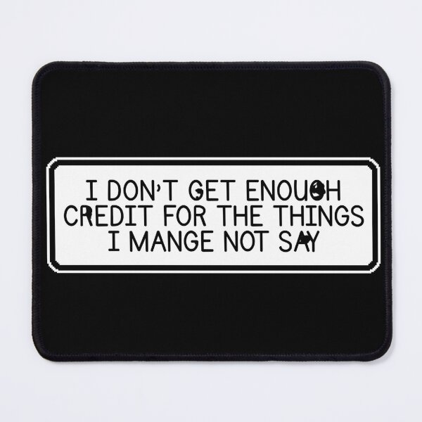 Item preview, I Don't Get Enough Credit For The Things I Mange Not Say Funny Sarcastic designed and sold by Dondonmart.