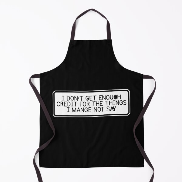 Item preview, I Don't Get Enough Credit For The Things I Mange Not Say Funny Sarcastic designed and sold by Dondonmart.