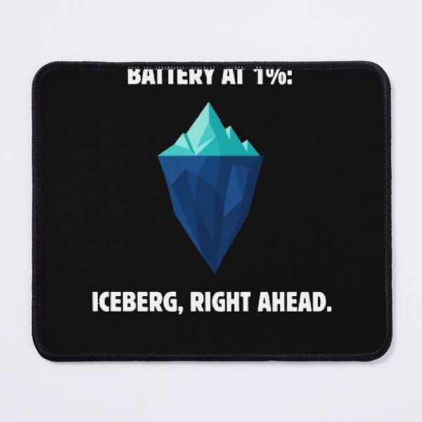 Item preview, Battery At 1 Percent Iceberg Right Ahead Funny Parody designed and sold by Mircea786.